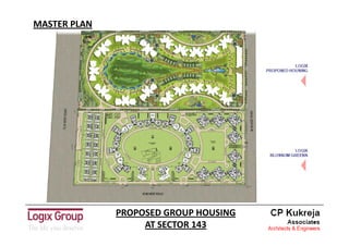 MASTER PLAN




              PROPOSED GROUP HOUSING 
                   AT SECTOR 143
 