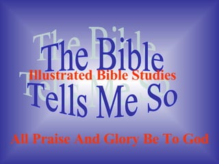 The Bible  Tells Me So Illustrated Bible Studies All Praise And Glory Be To God 