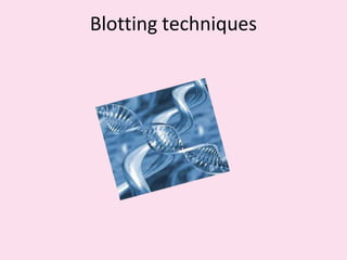 Blotting techniques
 