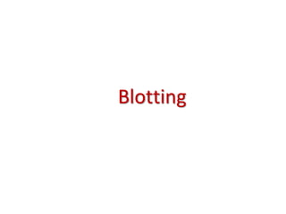 Blotting
 