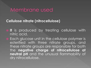 Cellulose nitrate (nitrocellulose) 
 It is produced by treating cellulose with 
nitric acid. 
 Each glucose unit in the cellulose polymer is 
esterified with three nitrate groups, and 
these nitrate groups are responsible for both 
the negative charge of nitrocellulose at 
neutral pH and the unusual flammability of 
dry nitrocellulose. 
 