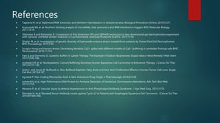 References
 Tagliavia M, et al. Optimized RNA Extraction and Northern Hybridization in Streptomycetes. Biological Procedures Online. 2010;12:27.
 Krzyzosiak WJ, et al. Northern blotting analysis of microRNAs, their precursors and RNA interference triggers BMC Molecular Biology.
2011;12:14.
 Slibinskas R and Ražanskas R. Comparison of first dimension IPG and NEPHGE techniques in two-dimensional gel electrophoresis experiment
with cytosolic unfolded protein response in Saccharomyces cerevisiae Proteome Science. 2013;11:36.
 Ghafari M, et al. Investigation of genetic diversity of Salmonella enterica strains isolated from patients by Pulsed Field Gel Electrophoresis
BMC Proceedings. 2011;5:95.
 Sungho Hong and Haroon Anwar. Generating dendritic Ca2+ spikes with different models of Ca2+ buffering in cerebellar Purkinje cells BMC
Neuroscience. 2010;11:154.
 Faes S and Dormond O. Systemic Buffers in Cancer Therapy: The Example of Sodium Bicarbonate; Stupid Idea or Wise Remedy? Med chem.
2015;5:540-544.
 Andrade LM, et al. Nucleoplasmic Calcium Buffering Sensitizes Human Squamous Cell Carcinoma to Anticancer Therapy. J Cancer Sci Ther.
2012;4:131-139.
 Golini J and Jones W. Buffered vs. Non-Buffered Aliphatic Fatty Acids and their Anti-Proliferative Effects in Human Tumor Cell Lines. Single
Cell Biol. 2015;4:107.
 Agrawal P. Non-Coding Ribonucleic Acid: A New Anticancer Drug Target. J Pharmacovigil. 2016;4:e158.
 Lemke KH, at al. High Performance DNA Probes for Perinatal Detection of Numerical Chromosome Aberrations. Adv Tech Biol Med.
2015;3:155.
 Mesiano P, et al. Vascular Injury by Arterial Hypertension in Anti-Phospholipid Antibody Syndrome. J Vasc Med Surg. 2015;3:170.
 Shimada H, et al. Elevated Serum Antibody Levels against Cyclin L2 in Patients with Esophageal Squamous Cell Carcinoma. J Cancer Sci Ther.
2015;07:060-066.
 