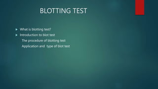 BLOTTING TEST
 What is blotting test?
 Introduction to blot test
The procedure of blotting test
Application and type of blot test
 