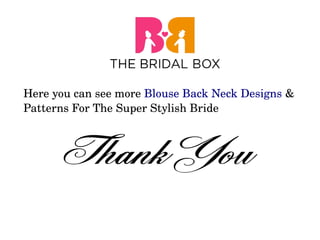 Here you can see more Blouse Back Neck Designs & 
Patterns For The Super Stylish Bride
 
