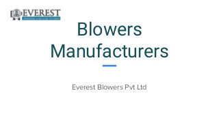 Blowers
Manufacturers
Everest Blowers Pvt Ltd
 