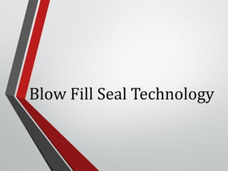 Blow Fill Seal Technology
 