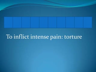 E

X C

R U C

I

A

T

To inflict intense pain: torture

E

 