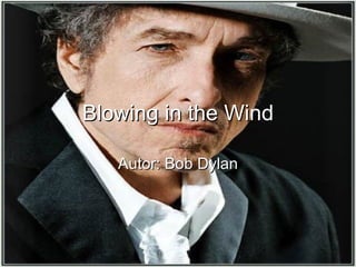Blowing in the Wind Autor: Bob Dylan 