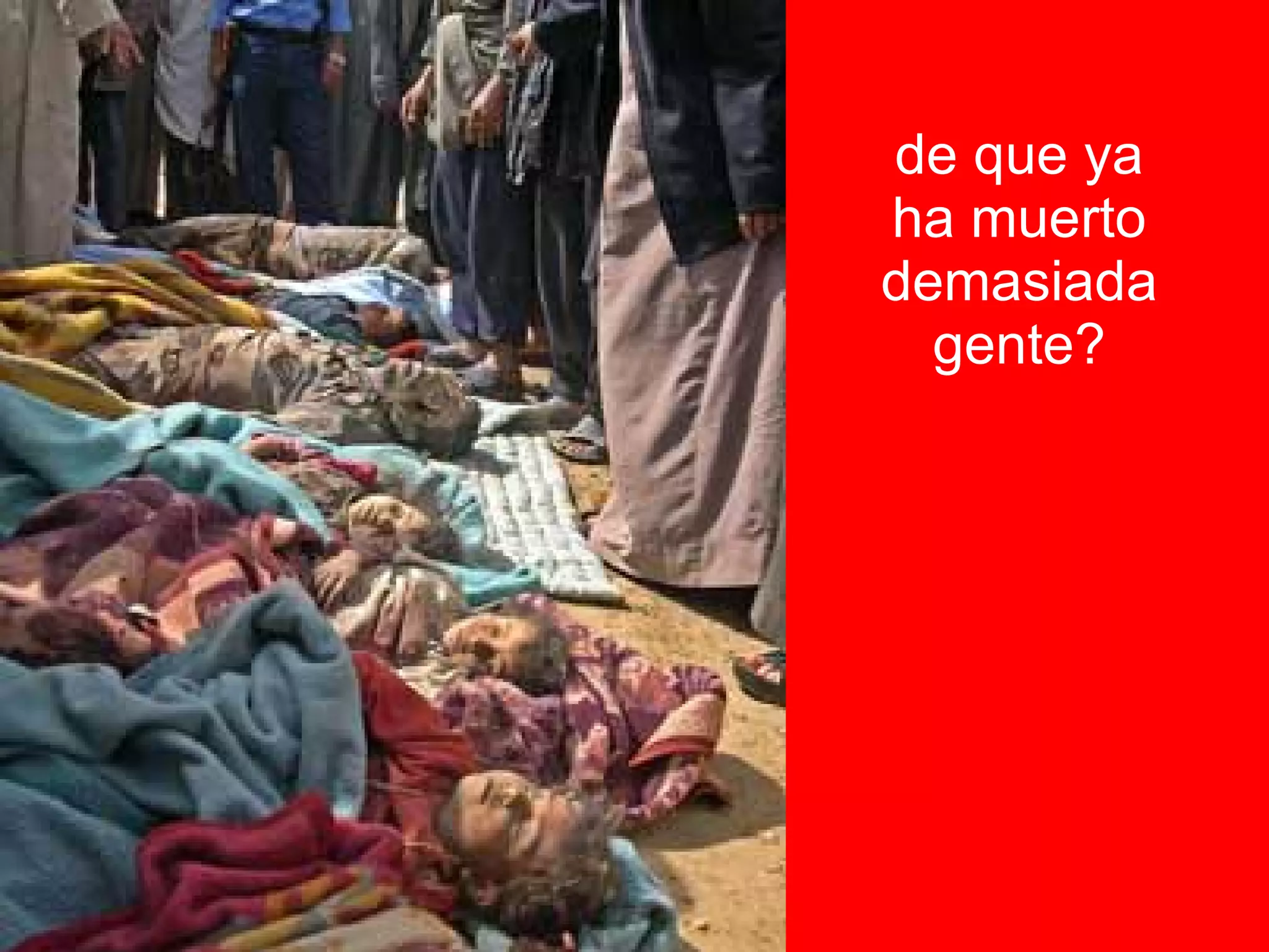 de que ya ha muerto demasiada gente? 