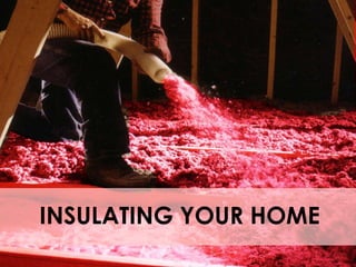 INSULATING YOUR HOME
 
