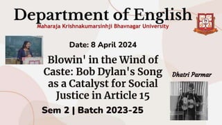 Here is where your
presentation begins
Blowin' in the Wind
of Caste: Bob
Dylan's Song as a
Catalyst for Social
Justice in Article 15
 