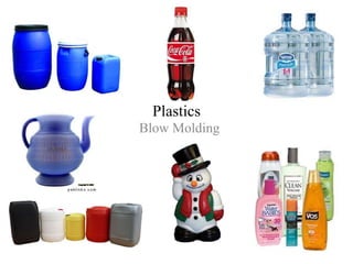 Plastics
Blow Molding
 