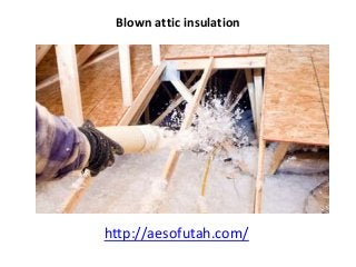 Blown attic insulation
http://aesofutah.com/
 