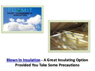 Blown In Insulation - A Great Insulating Option
    Provided You Take Some Precautions
 
