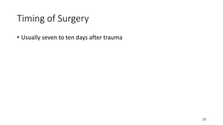 28
Timing of Surgery
• Usually seven to ten days after trauma
 