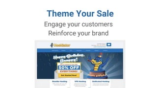 Theme Your Sale
Engage your customers
Reinforce your brand
 