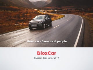 Investor deck Spring 2019
Rent cars from local people
 