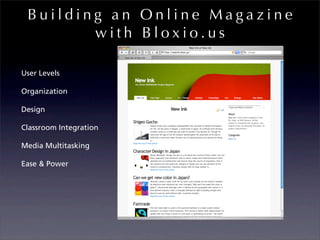 Building an Online Magazine
        with Bloxio.us

User Levels

Organization

Design

Classroom Integration

Media Multitasking

Ease & Power