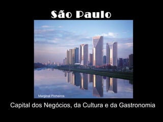 São Paulo Capital dos Negócios, da Cultura e da Gastronomia Marginal Pinheiros 
