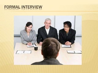 FORMAL INTERVIEW
 