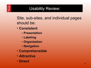   Site, sub-sites, and individual pages  should be:  Consistent   Presentation  Labeling Organization Navigation Comprehensible Attractive Direct Usability Review: 
