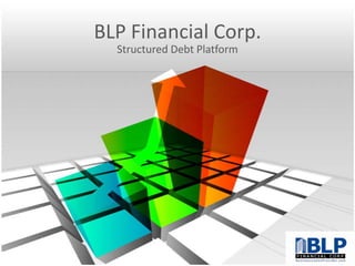 BLP Financial Corp. Structured Debt Platform 