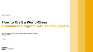 PUBLIC
Dominic Atkinson, Christoph Guettinger, and Johan Hedborg
August 2017
How to Craft a World-Class
Commerce Program with Your Suppliers
 