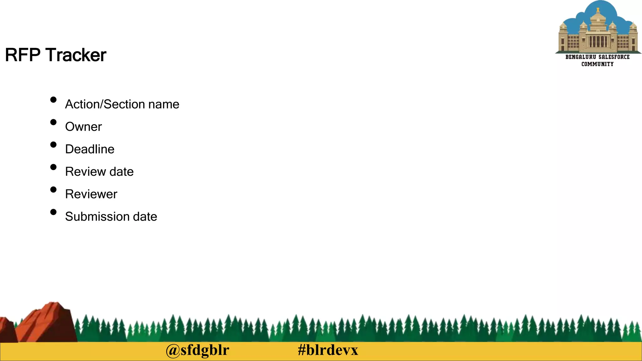 @sfdgblr #blrdevx
RFP Tracker
• Action/Section name
• Owner
• Deadline
• Review date
• Reviewer
• Submission date
 