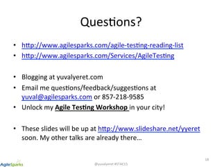 @yuvalyeret	#STAC15	
Ques5ons?	
•  hKp://www.agilesparks.com/agile-tes5ng-reading-list	
•  hKp://www.agilesparks.com/Servi...