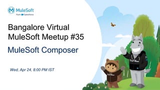 MuleSoft Composer
Wed, Apr 24, 8:00 PM IST
Bangalore Virtual
MuleSoft Meetup #35
 