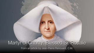 Martyr of Charity: Blessed Sr. Rosalie
From an article by Jean-Pierre Renouard, C.M.
 