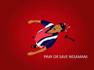 PRAY OR SAVE NESAMANI
 