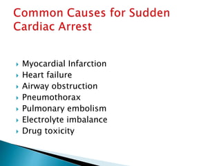  Myocardial Infarction
 Heart failure
 Airway obstruction
 Pneumothorax
 Pulmonary embolism
 Electrolyte imbalance
 Drug toxicity
 