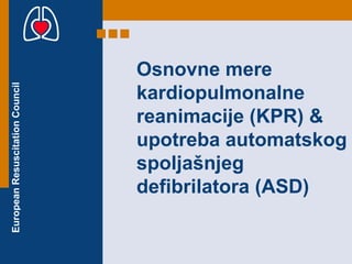 Osnovne mere kardiopulmonalne reanimacije   (KPR)  &  upotreba automatskog   spoljašnjeg defibrilatora (ASD) 