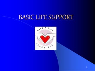 1
BASIC LIFE SUPPORT
 