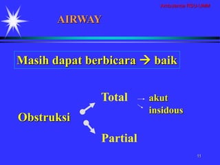 Ambulance RSU-UMM
11
Total akut
insidous
Partial
Obstruksi
AIRWAY
Masih dapat berbicara  baik
 