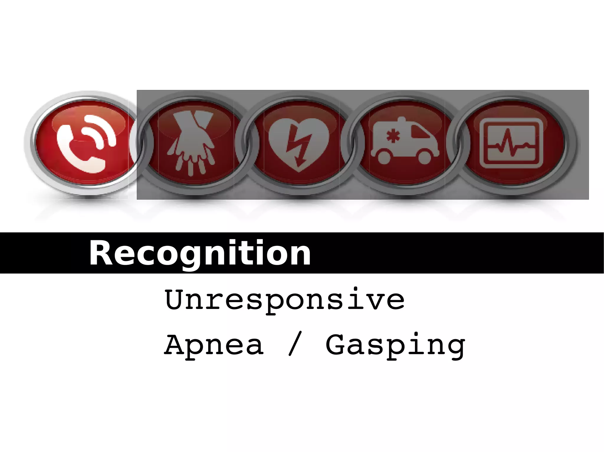 Apnea / Gasping
Unresponsive
RecognitionRecognition