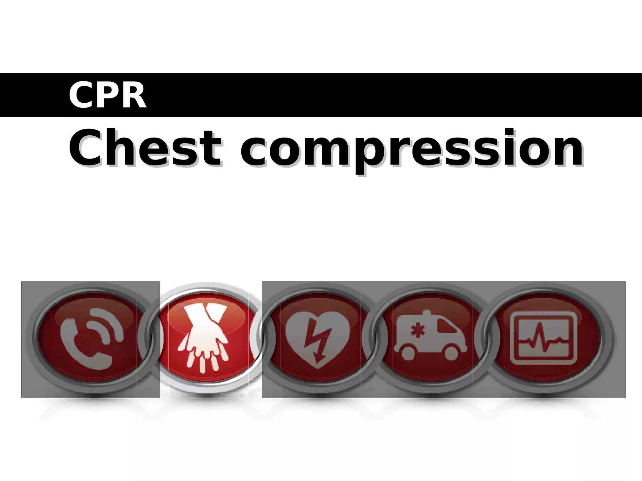 CPRCPR
Chest compressionChest compression