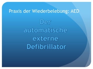 Praxis der Wiederbelebung: AED
 