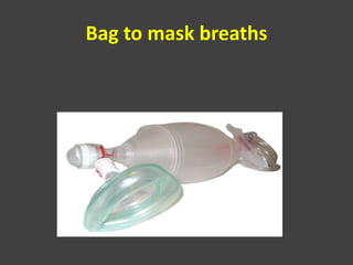 Bag to mask breaths
 