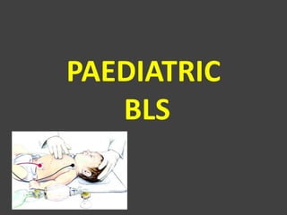 PAEDIATRIC
BLS
 