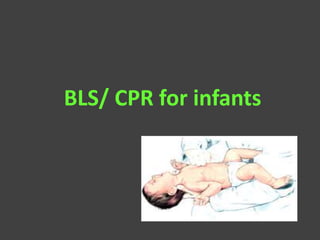 BLS/ CPR for infants
 