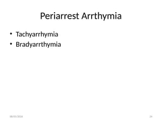 08/05/2026 24
Periarrest Arrthymia
• Tachyarrhymia
• Bradyarrthymia
 