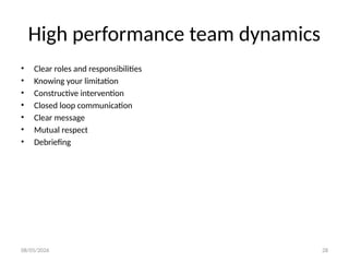 08/05/2026 28
High performance team dynamics
• Clear roles and responsibilities
• Knowing your limitation
• Constructive intervention
• Closed loop communication
• Clear message
• Mutual respect
• Debriefing
 