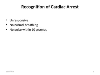 08/05/2026 5
Recognition of Cardiac Arrest
• Unresponsive
• No normal breathing
• No pulse within 10 seconds
 