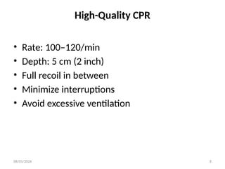 08/05/2026 8
High-Quality CPR
• Rate: 100–120/min
• Depth: 5 cm (2 inch)
• Full recoil in between
• Minimize interruptions
• Avoid excessive ventilation
 