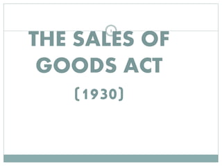 THE SALES OF
GOODS ACT
(1930)
1
 