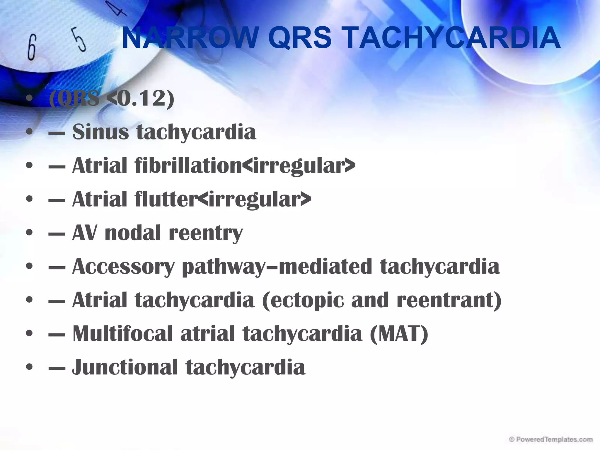 WIDE QRS TACHYCARDIA(QRS &gt;0.12 second)— Ventricular tachycardia (VT)— SVT with aberrancy— Pre-excited tachycardias