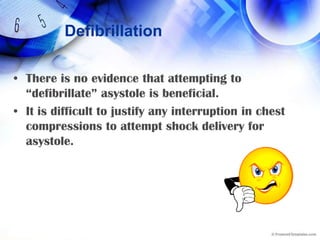 Don’t give up!In the first few minutes after successful defibrillation, asystoleor bradycardia may be present and the heart may pump ineffectively.Therefore, CPR may be needed for several minutes following defibrillation until adequate perfusion is present.