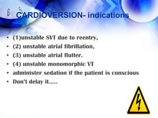 Cardioversion- 100 J to 200 J with a monophasicwaveform100 J to 120 J is with a biphasic waveform.Atrial flutter50-100J with monophasicMonomorphic VT100 --->360JNB:- Cardioversion to junctional /multifocal atrialtachycardiaincrease rate